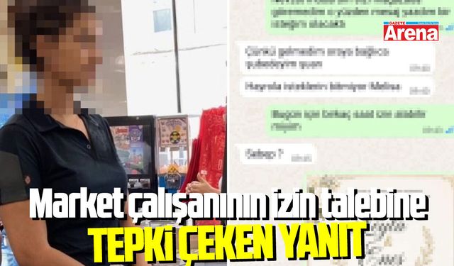 Market çalışanının izin talebine tepki çeken yanıt