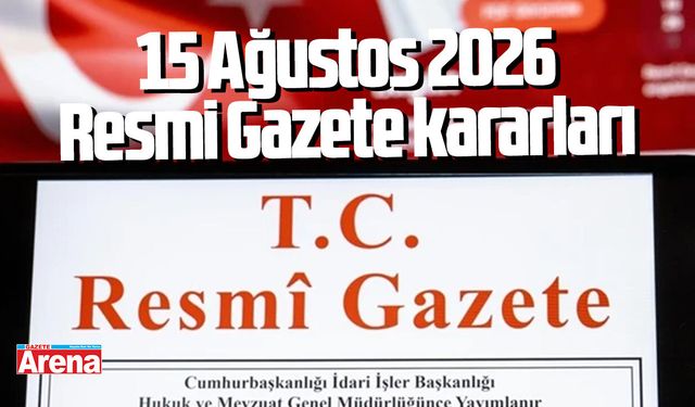 15 Ağustos 2026 Resmi Gazete kararları