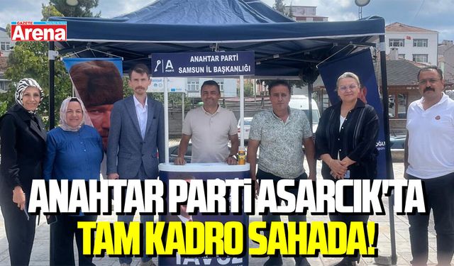 Anahtar Parti Asarcık'ta tam kadro sahada!
