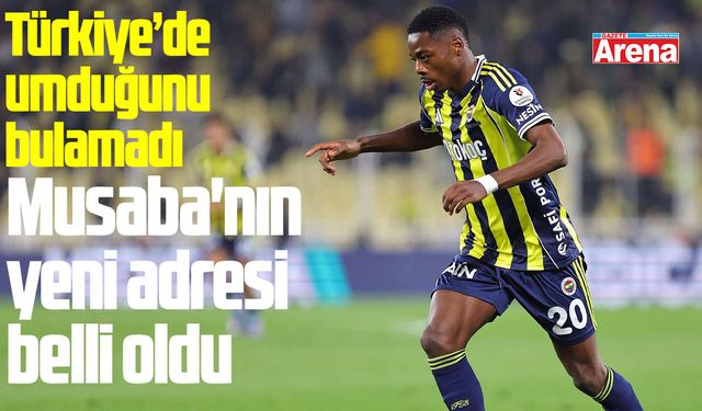 Anthony Musaba'nın yeni adresi belli oldu