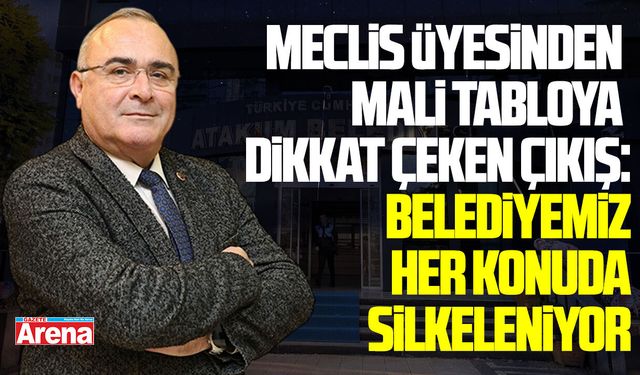 Meclis üyesinden mali tabloya dikkat çeken çıkış: Belediyemiz her konuda silkeleniyor