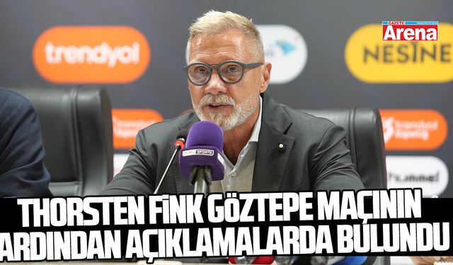 Thorsten Fink Göztepe maçının ardından açıklamalarda bulundu