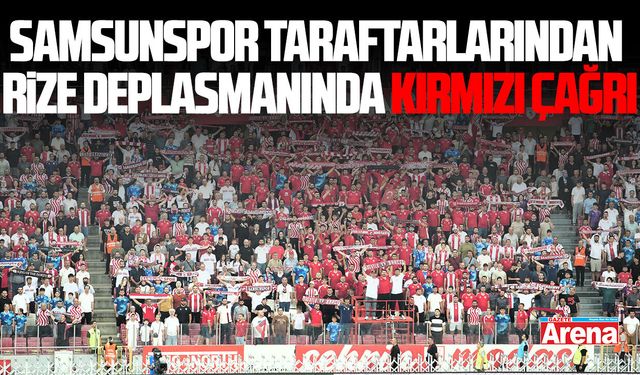Samsunspor taraftarlarından Rize deplasmanında kırmızı çağrı