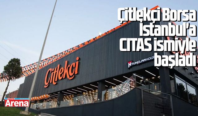 Çitlekçi Borsa İstanbul'a CITAS ismiyle başladı