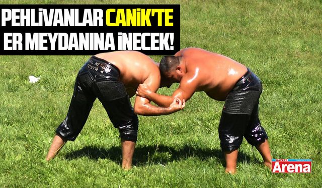 Pehlivanlar Canik'te er meydanında!