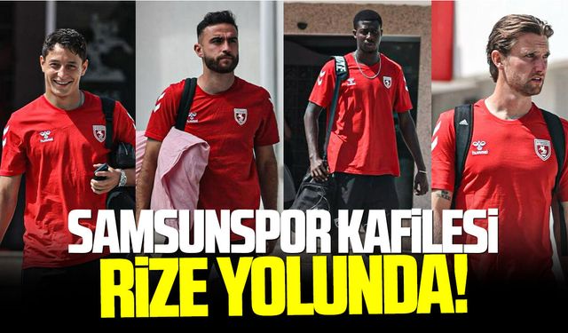 Samsunspor oyuncuları deplasman maçı için  yola çıktı