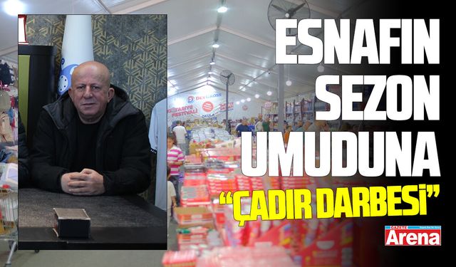 Esnafın sezon umuduna çadır darbesi