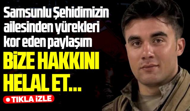 Samsunlu Şehit Emre Albayrak’ın ailesinden yürek yakan paylaşım