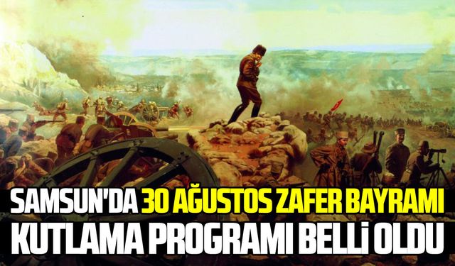 Samsun'da 30 Ağustos Zafer Bayramı kutlama programı belli oldu