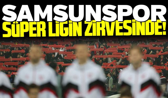 Samsunspor Süper Ligin zirvesinde!