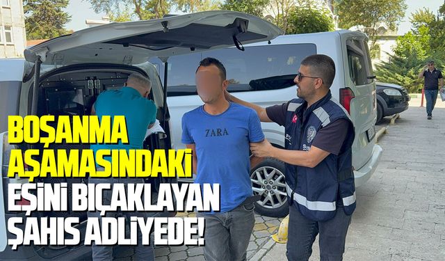 İlkadım’da boşanma aşamasındaki eşini bıçaklayan şahıs adliyede