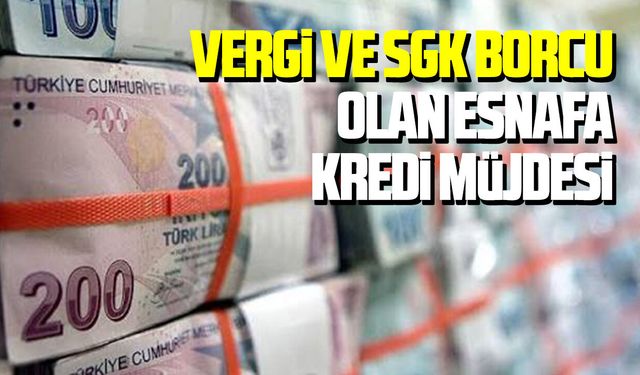 Vergi ve SGK borcu olan esnafa kredi müjdesi
