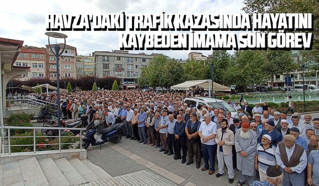 Havza'daki trafik kazasında hayatını kaybeden imama son görev