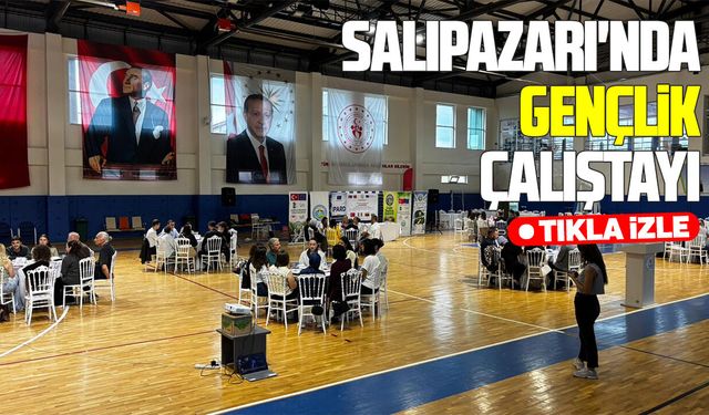 Salıpazarı'nda Gençlik Çalıştayı