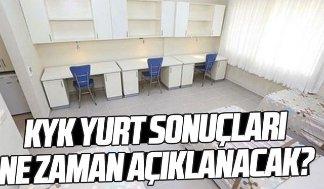 KYK yurt sonuçları ne zaman açıklanacak?