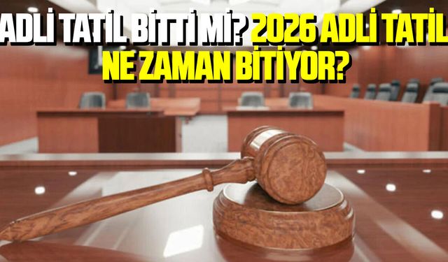 Adli tatil bitti mi? 2026 adli tatil ne zaman bitiyor?