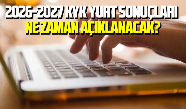 2026-2027 KYK yurt sonuçları ne zaman açıklanacak?