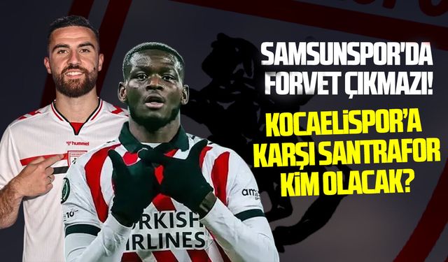 Samsunspor'da forvet çıkmazı!