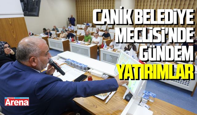 Canik Belediye Meclisi'nde gündem yatırımlar