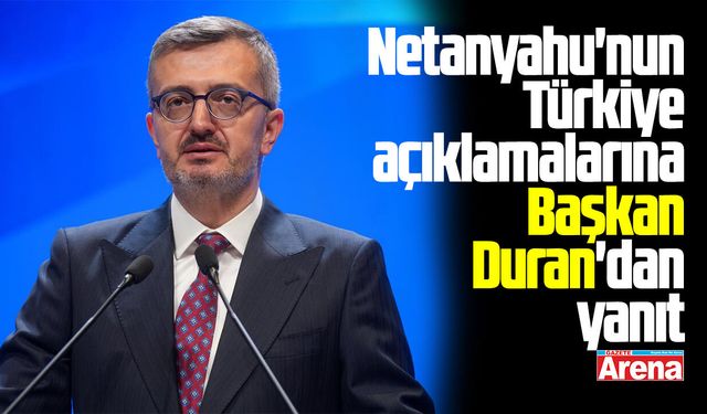 Netanyahu'nun Türkiye açıklamalarına Başkan Duran'dan yanıt