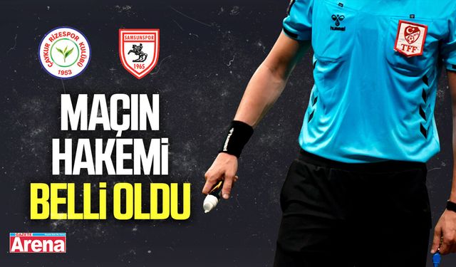 Çaykur Rizespor Samsunspor maçının hakemi belli oldu