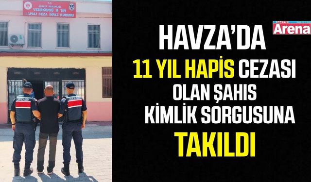 Havzda'da 11 yıl kesinleşmiş hapis cezası olan şahıs yakalandı