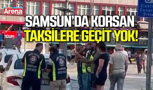 Samsun’da korsan taksilere geçit yok