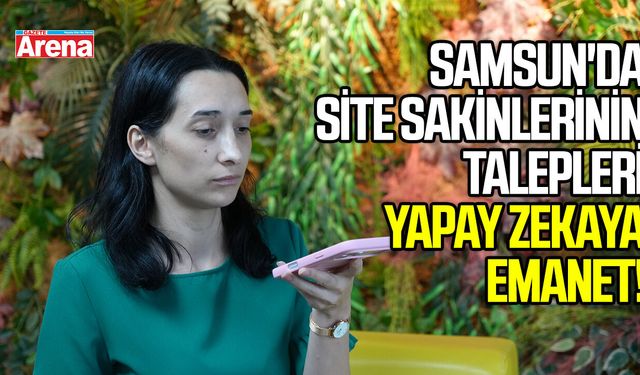 Samsun'da site sakinlerinin talepleri yapay zekaya emanet