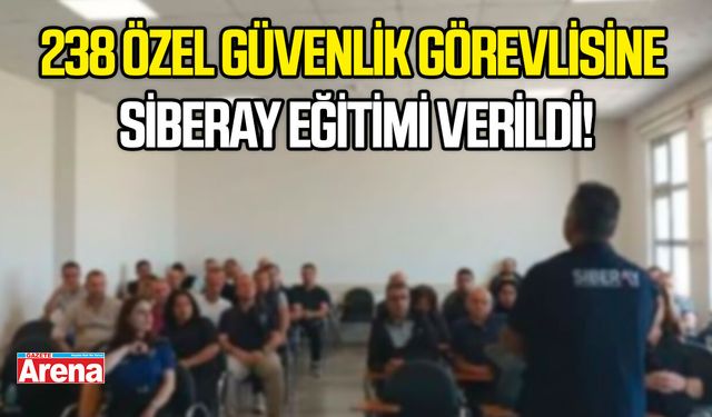 238 özel güvenlik görevlisine SİBERAY eğitimi verildi