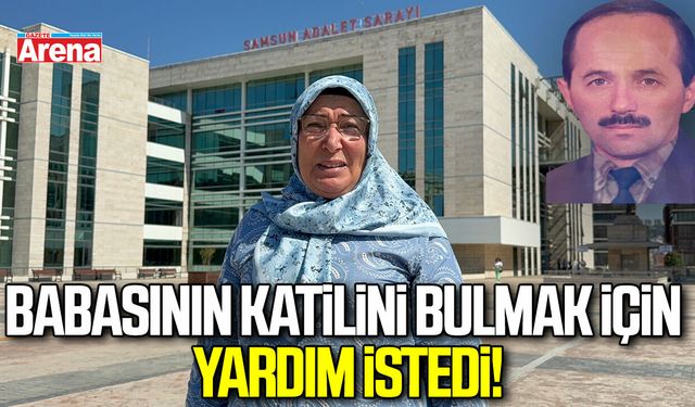 Babasının katilini bulmak için yardım istedi