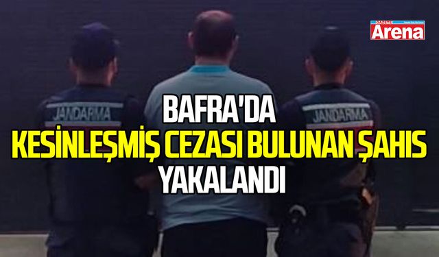 Bafra'da kesinleşmiş cezası bulunan şahıs yakalandı