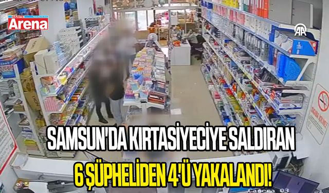 Samsun'da kırtasiyeciye saldıran 6 şüpheliden 4'ü yakalandı