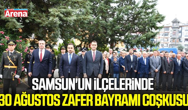 Samsun'un İlçelerinde 30 Ağustos Zafer Bayramı coşkusu