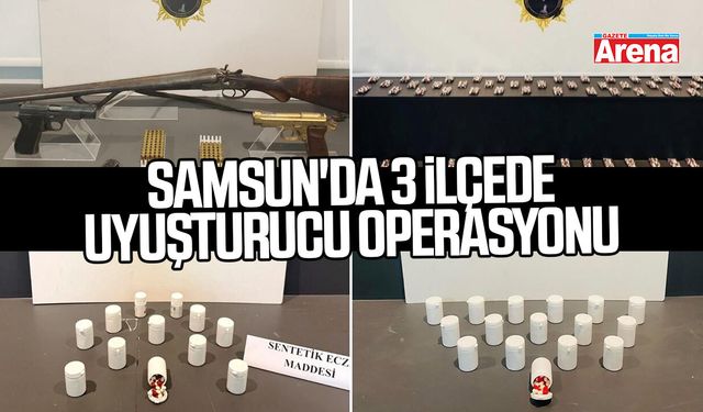 Samsun'da o ilçelerde uyuşturucu operasyonu