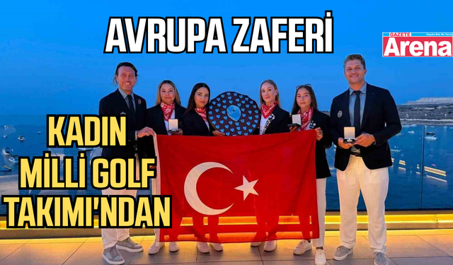 Kadın Milli Golf Takımı Avrupa'da tarih yazdı