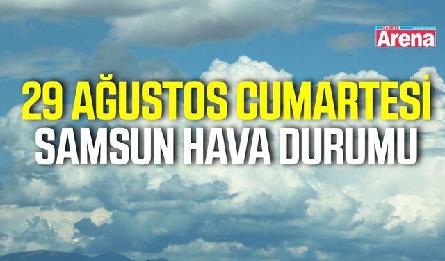 Samsun'da 29 Ağustos Cumartesi hava durumu
