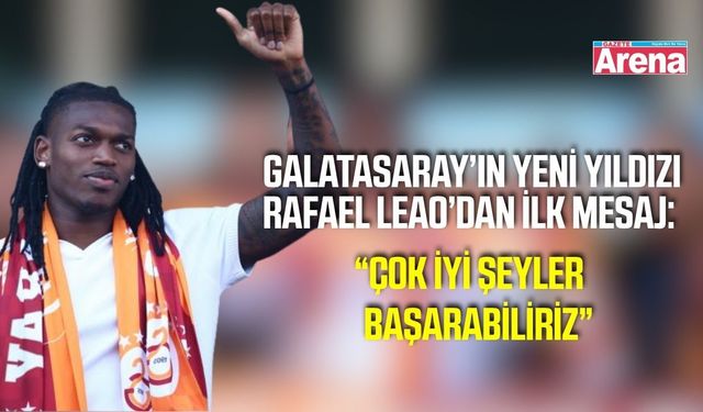 Galatasaray’ın yeni yıldızı Rafael Leao’dan Süper Lig mesajı