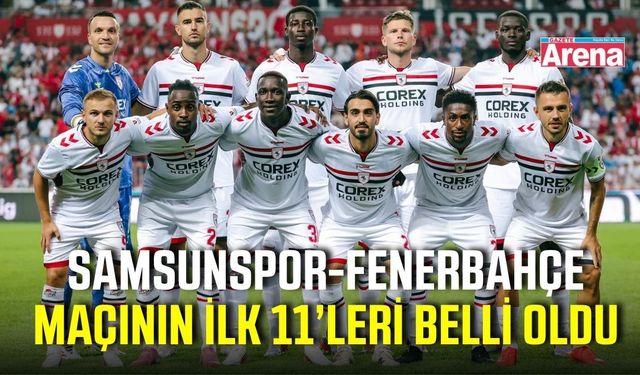 Samsunspor-Fenerbahçe maçında ilk 11’ler belli oldu