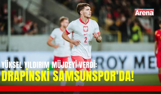 Yüksel Yıldırım müjdeyi verdi:Drapinski Samsunspor'da!