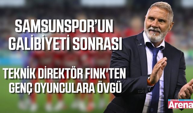 Teknik Direktör Fink'ten Samsunspor- Çaykur Rizespor galibiyeti sonrası açıklama