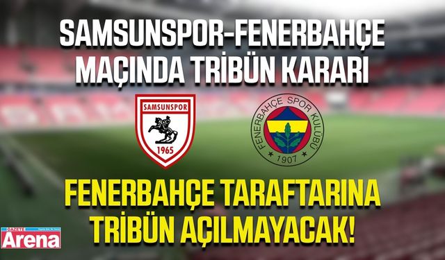 Samsunspor-Fenerbahçe maçında flaş tribün kararı!