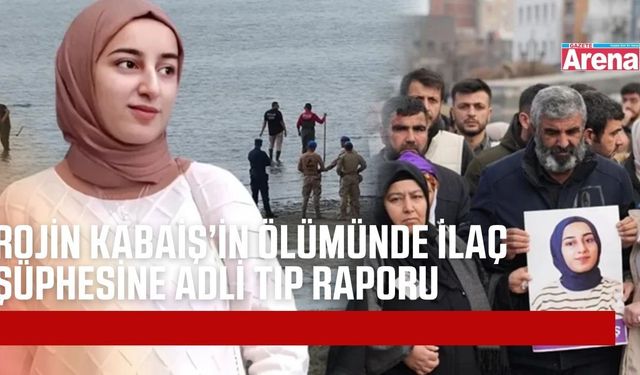 Rojin Kabaiş dosyasında ilaçlarla ilgili yeni gelişme