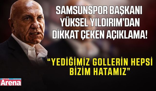 Samsunspor Başkanı Yüksel Yıldırım’dan dikkat çeken sözler