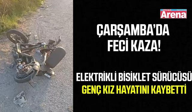 Çarşamba'da feci kaza: 18 yaşındaki genç kız hayatını kaybetti