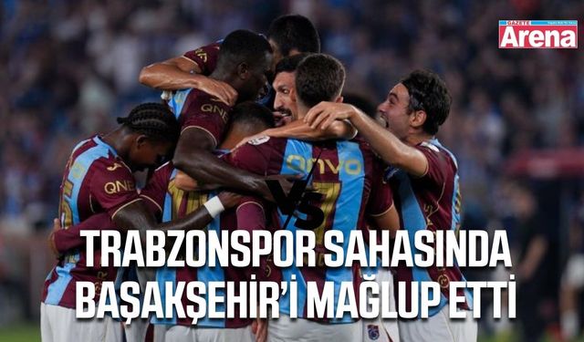 Trabzonspor’dan Başakşehir karşısında 2-1’lik galibiyet