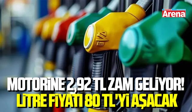 Motorine 2,92 TL zam geliyor! Litre fiyatı 80 TL'yi aşacak