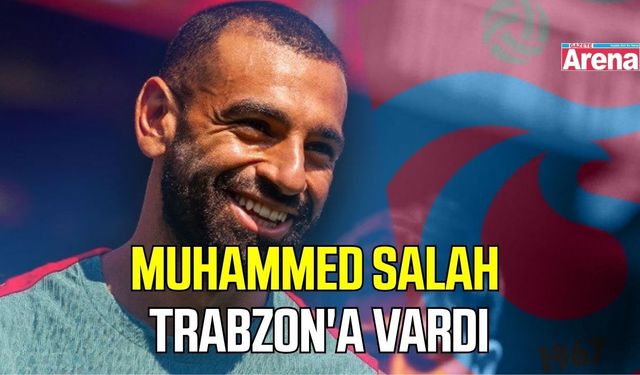 Muhammed Salah Trabzon'a vardı