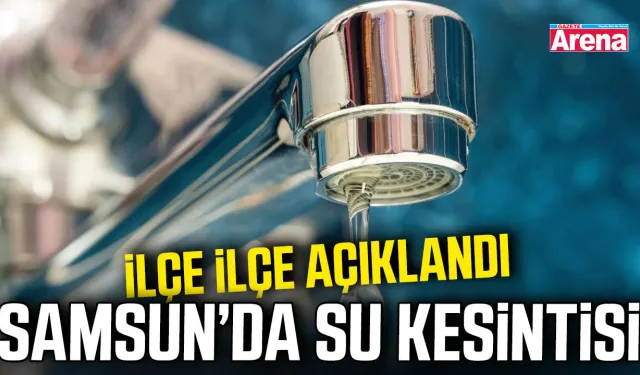 Samsun'da 5 ilçede su kesintisi alarmı!