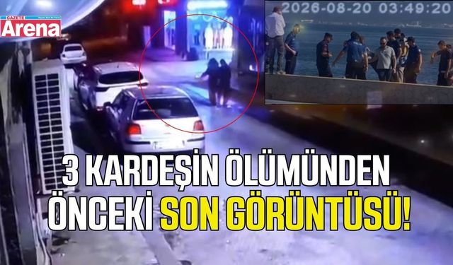 Sahilde cansız bedenleri bulunan 3 kardeşin son anları görüntülendi