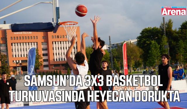 Samsun’da 3x3 Basketbol mücadelesi başladı